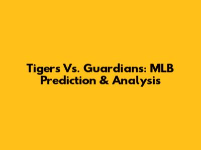 Tigers Vs. Guardians: MLB Prediction & Analysis