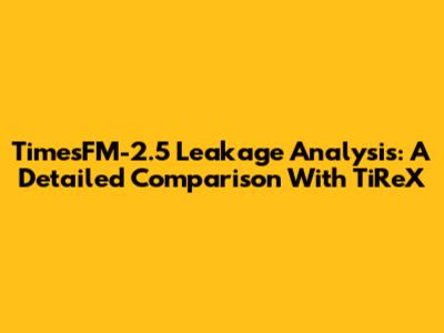 TimesFM-2.5 Leakage Analysis: A Detailed Comparison With TiReX