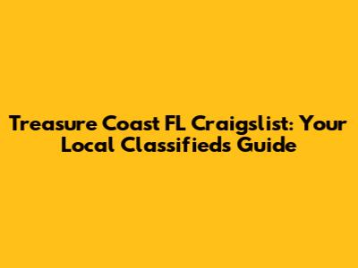 Treasure Coast FL Craigslist: Your Local Classifieds Guide