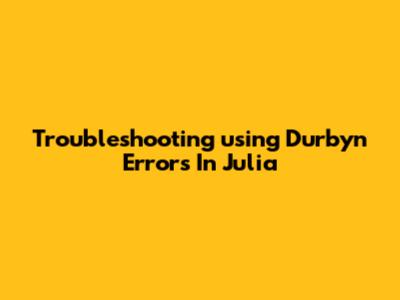 Troubleshooting 'using Durbyn' Errors In Julia