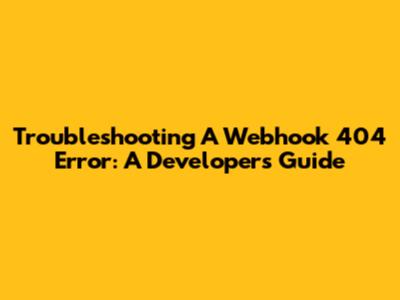 Troubleshooting A Webhook 404 Error: A Developer's Guide