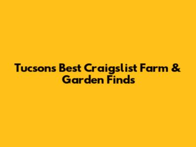 Tucson's Best Craigslist Farm & Garden Finds