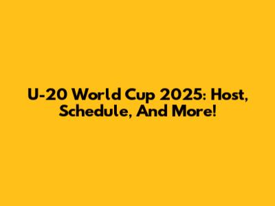 U-20 World Cup 2025: Host, Schedule, And More!