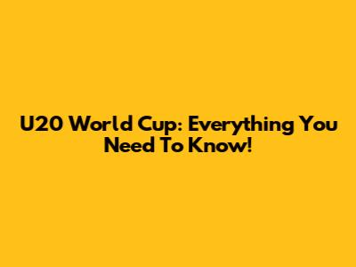 U20 World Cup: Everything You Need To Know!