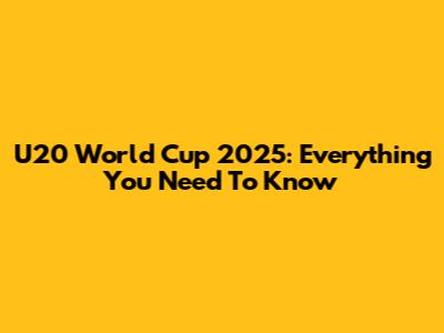U20 World Cup 2025: Everything You Need To Know