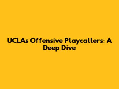 UCLA's Offensive Playcallers: A Deep Dive