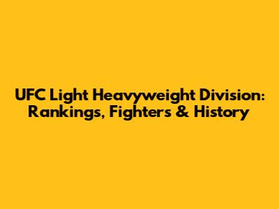 UFC Light Heavyweight Division: Rankings, Fighters & History