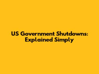 US Government Shutdowns: Explained Simply
