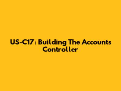 US-C17: Building The Accounts Controller