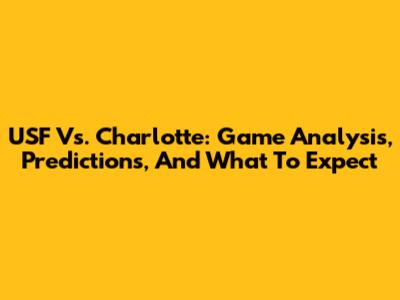 USF Vs. Charlotte: Game Analysis, Predictions, And What To Expect
