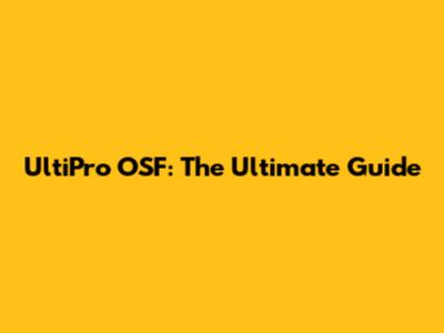 UltiPro OSF: The Ultimate Guide