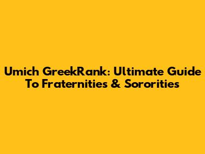 Umich GreekRank: Ultimate Guide To Fraternities & Sororities