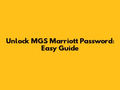 Unlock MGS Marriott Password: Easy Guide