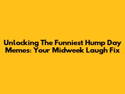 Unlocking The Funniest Hump Day Memes: Your Midweek Laugh Fix
