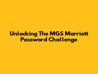 Unlocking The MGS Marriott Password Challenge