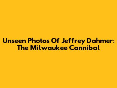 Unseen Photos Of Jeffrey Dahmer: The Milwaukee Cannibal