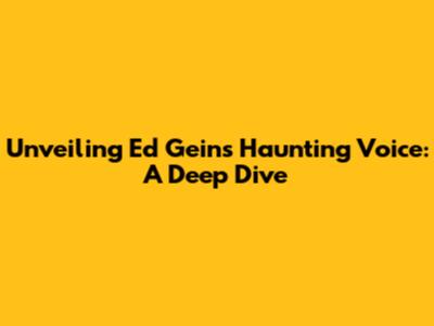 Unveiling Ed Gein's Haunting Voice: A Deep Dive