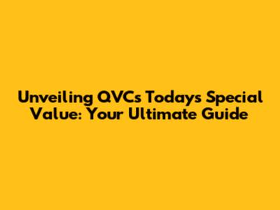 Unveiling QVC's Today's Special Value: Your Ultimate Guide