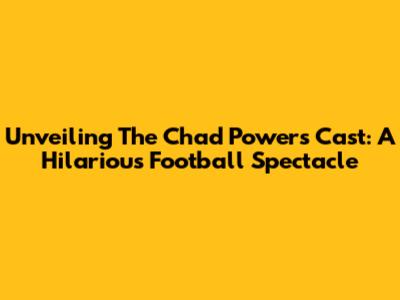 Unveiling The Chad Powers Cast: A Hilarious Football Spectacle