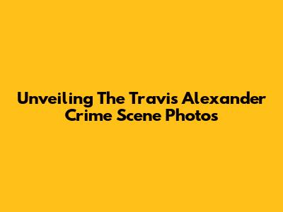 Unveiling The Travis Alexander Crime Scene Photos