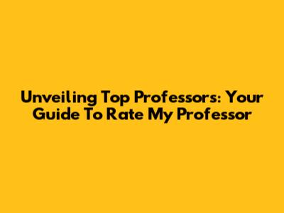 Unveiling Top Professors: Your Guide To Rate My Professor