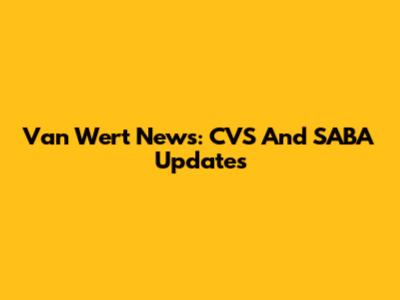 Van Wert News: CVS And SABA Updates