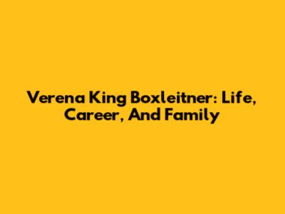 Verena King Boxleitner: Life, Career, And Family
