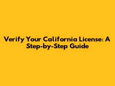 Verify Your California License: A Step-by-Step Guide