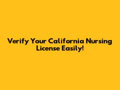 Verify Your California Nursing License Easily!