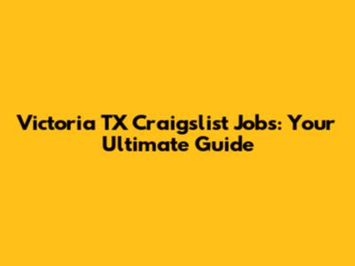 Victoria TX Craigslist Jobs: Your Ultimate Guide
