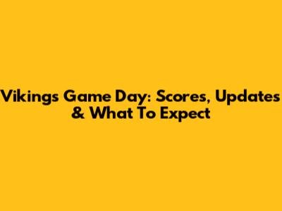 Vikings Game Day: Scores, Updates & What To Expect