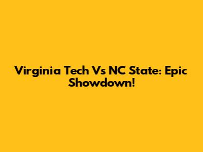 Virginia Tech Vs NC State: Epic Showdown!