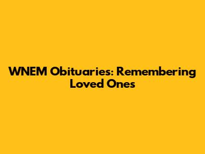 WNEM Obituaries: Remembering Loved Ones