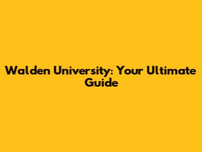 Walden University: Your Ultimate Guide