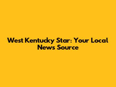 West Kentucky Star: Your Local News Source
