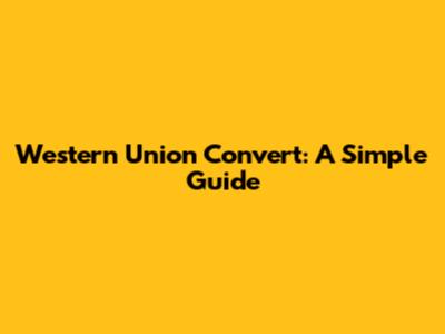 Western Union Convert: A Simple Guide