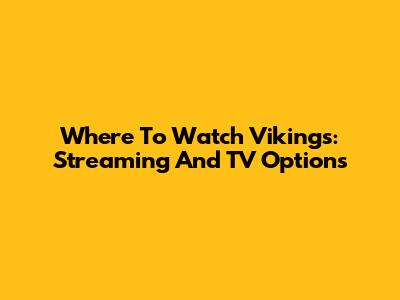 Where To Watch Vikings: Streaming And TV Options