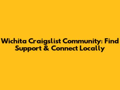 Wichita Craigslist Community: Find Support & Connect Locally