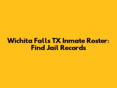 Wichita Falls TX Inmate Roster: Find Jail Records