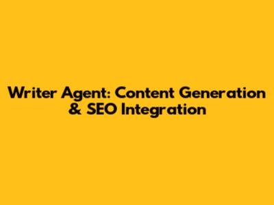 Writer Agent: Content Generation & SEO Integration