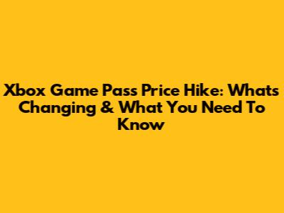 Xbox Game Pass Price Hike: What's Changing & What You Need To Know