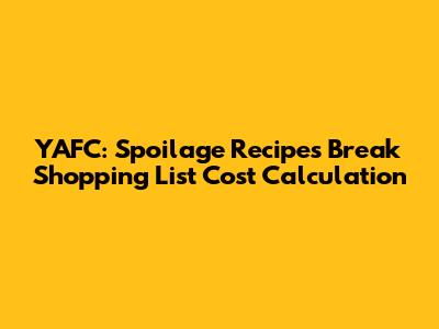 YAFC: Spoilage Recipes Break Shopping List Cost Calculation