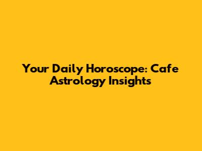 Your Daily Horoscope: Cafe Astrology Insights
