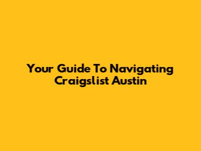 Your Guide To Navigating Craigslist Austin