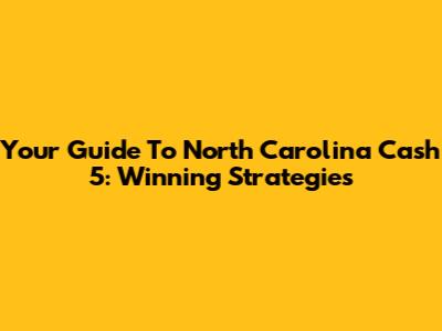 Your Guide To North Carolina Cash 5: Winning Strategies