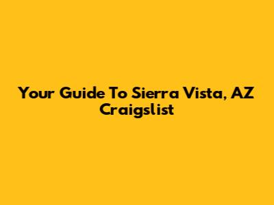 Your Guide To Sierra Vista, AZ Craigslist