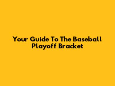 Your Guide To The Baseball Playoff Bracket