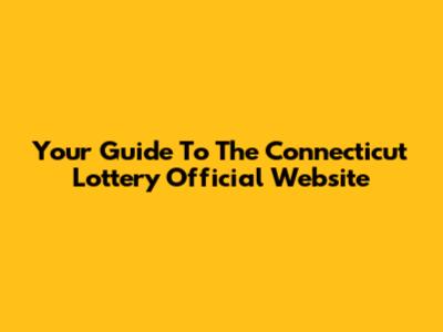 Your Guide To The Connecticut Lottery Official Website