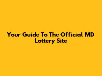Your Guide To The Official MD Lottery Site