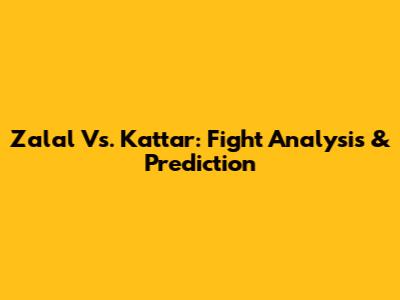 Zalal Vs. Kattar: Fight Analysis & Prediction